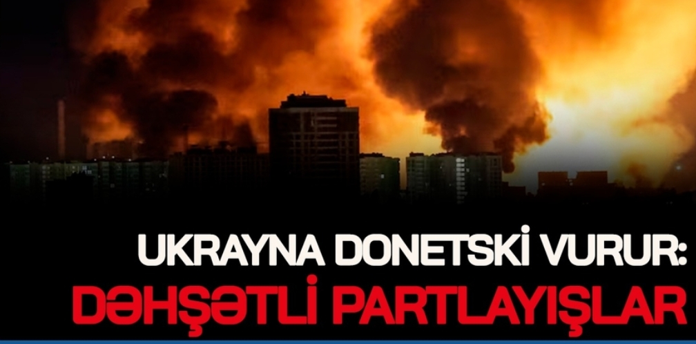 Kiyevdə DƏHŞƏTLİ PARTLAYIŞLAR, Ukrayna Donetski VURDU,yer-göy OD İÇİNDƏ–Tramp PutiniN “BELİNİ QIRIR”